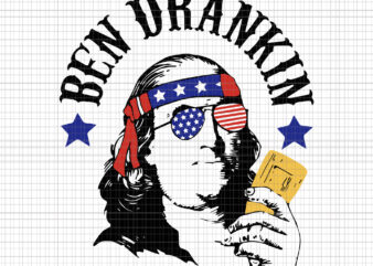 Ben Drankin 4th of July, Ben Drankin 4th of July svg, Ben Drankin svg, Ben Drankin, Ben Drankin Womens, July 4th Children’s, 4th of July, t shirt template