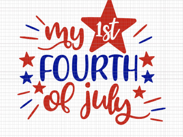 My first fourth of july svg, my first fourth of july, my first fourth of jul png, 4th of july png, 4th of july svg, t shirt designs for sale