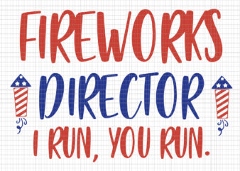 Fireworks director i run you run svg, Fireworks director i run you run, Fireworks director i run you run png, Fireworks director i run you t shirt graphic design