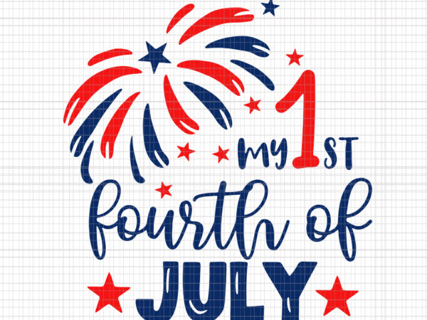 My first fourth of july svg, my first fourth of july, my first fourth of jul png, 4th of july png, 4th of july svg, t shirt designs for sale