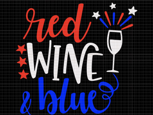 Red wine blue svg, red wine blue, red wine blue png, red wine blue 4th of july svg, red wine blue 4th of july, 4th t shirt design online
