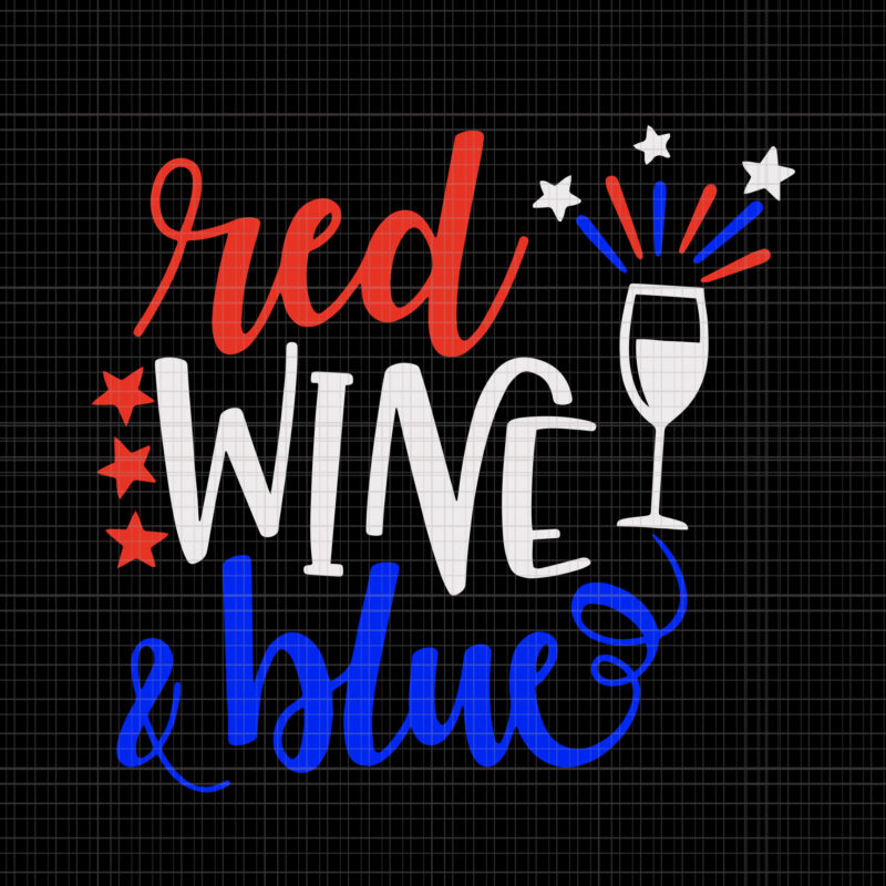 Red wine blue svg, red wine blue, red wine blue png, red wine blue 4th of July svg, red wine blue 4th of July, 4th