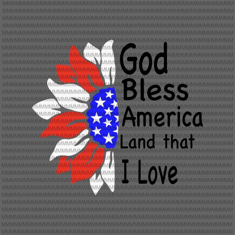 American Sunflower svg, God bless america land that i love svg, 4th of July Svg, Fourth of July Svg, Sunflower 4th of july Svg, USA