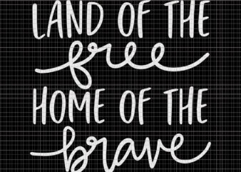 Land of free home of the brave svg, Land of free home of the brave, Home of the brave svg, Home of the brave ,