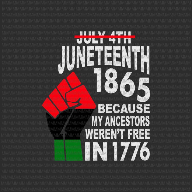 Juneteenth Day svg, My Ancestors Weren't Free in 1776 svg, July 4th Black African svg, 4th of july svg, Hands American Pride, Black Lives Matter