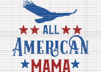 All american mama svg, All american mama, fourth of july svg, All american mama 4th of July, merica svg, patriotic svg, america svg, independence day