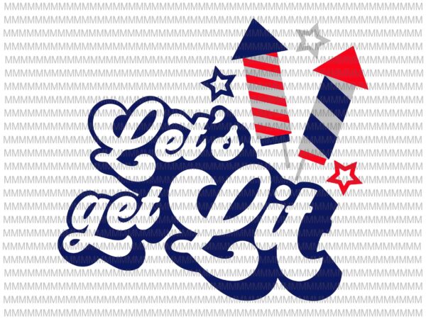 Lets get lit svg file, 4th of july svg, fourth of july svg, patriotic day svg, cut file for cricut or silhouette t shirt vector graphic