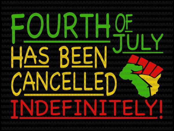 Fourth of july, has been cancelled indefinitely svg, 4th of july svg, patriotic day svg, july 4th black african svg, hands american pride, black lives t shirt graphic design