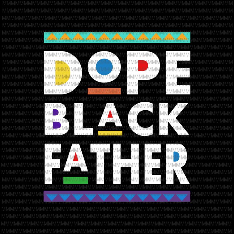 Dope black father svg, black dad svg, father's day svg, quote father's