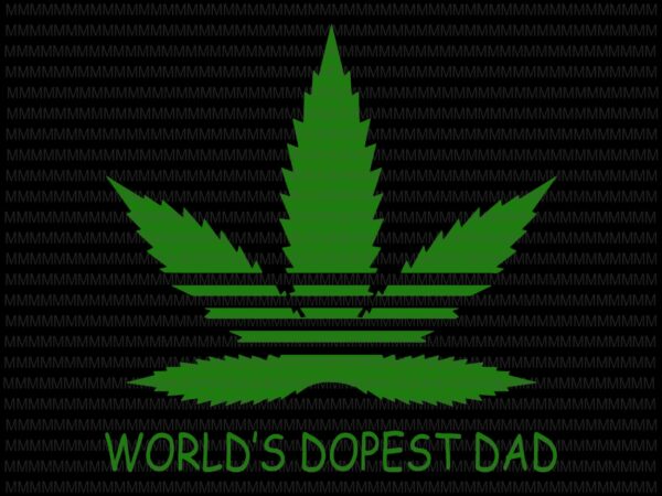 World’s dopest dad svg, cannabis father’s day svg, cannabis svg, funny father’s day svg, father’s day svg, quote father’s day svg, father’s day vector, father’s
