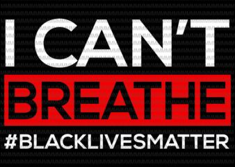 I can’t Breathe svg, black lives matter svg, George Floyd svg, George Floyd vector, George Floyd design, African American Svg , Black Lives Matter, African