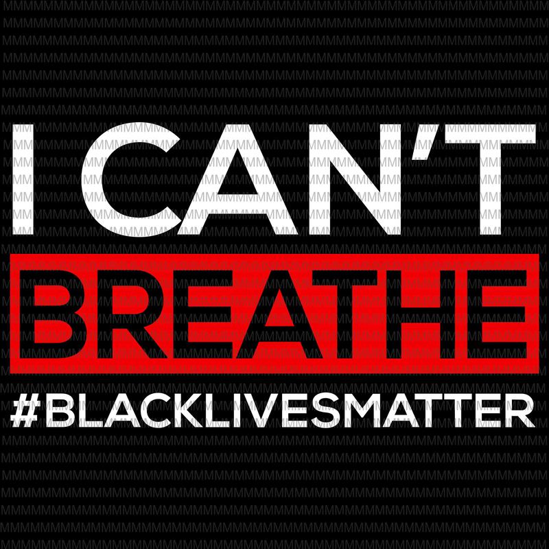 Download I can't Breathe svg, black lives matter svg, George Floyd ...