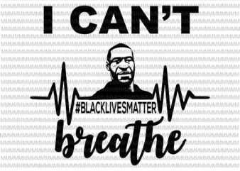 I can’t Breathe svg, black lives matter svg, George Floyd svg, George Floyd vector, George Floyd design, African American Svg , Black Lives Matter, African