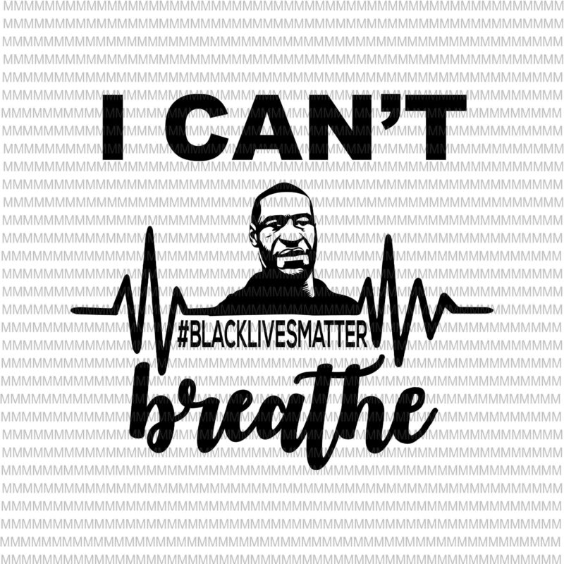 I can't Breathe svg, black lives matter svg, George Floyd svg, George Floyd vector, George Floyd design, African American Svg , Black Lives Matter, African