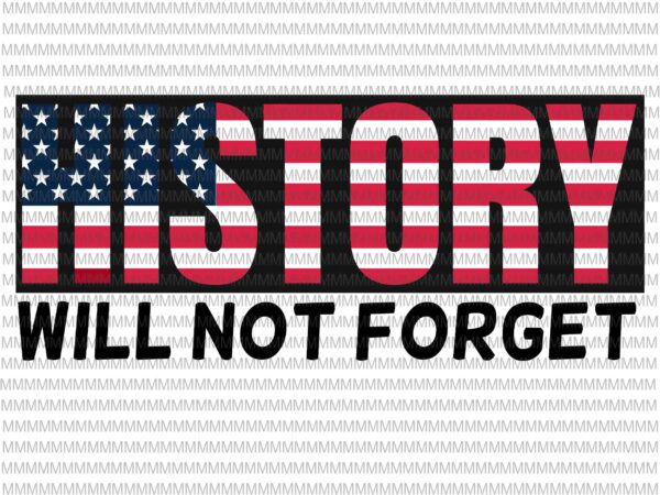 History will not forget, black history month svg, black lives matter svg, i can’t breathe svg, george floyd svg, george floyd vector, george floyd design,