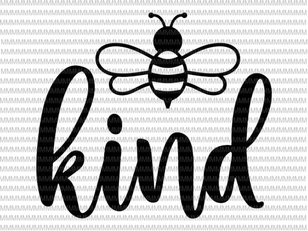 Bee kind svg, be kind svg, kindness svg, bumblebee clipart, bee kind vector, be kind vector, svg, png, dxf, epas, ai files t shirt design