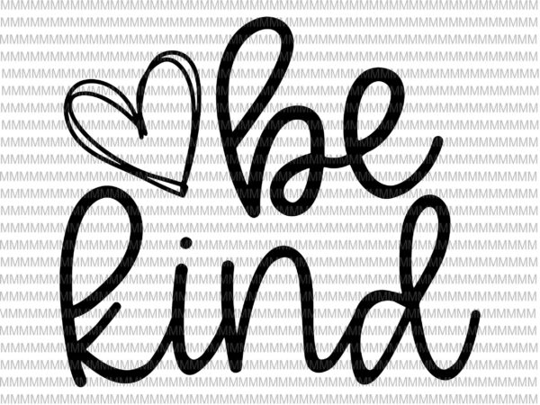 Be kind svg, kindness svg, heart be kind svg, clipart, heart be kind vector, be kind vector, svg, png, dxf, epas, ai files t shirt Be kind svg, kindness svg, heart be kind svg, clipart, heart be kind vector, be kind vector, svg, png, dxf, epas, ai files t shirt