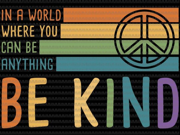 Be kind svg, in a world where you can be any thing svg, be kind vector, be kind design, be kind hand svg, buy t Be kind svg, in a world where you can be any thing svg, be kind vector, be kind design, be kind hand svg, buy t