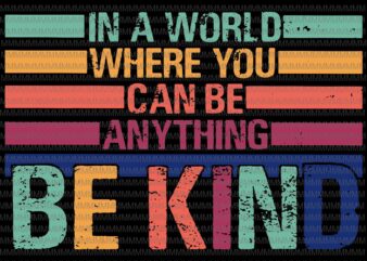 Be kind svg, in a world where you can be any thing svg, be kind vector, be kind design, be kind hand svg, png, dxf,