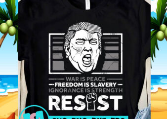 War Is Peace Freedom Is Slavery Ignorance Is Strength Resist SVG, Trump 2020 SVG, Funny SVG, Quote SVG buy t shirt design for commercial use
