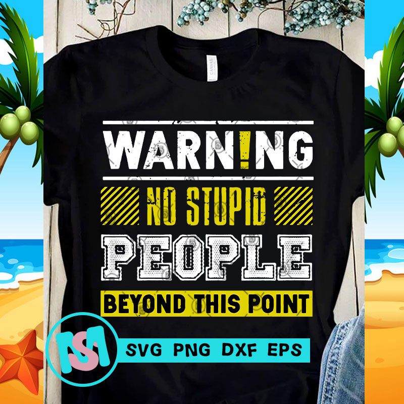 Warning No Stupid People Beyond This Point SVG, Funny SVG, Quote SVG