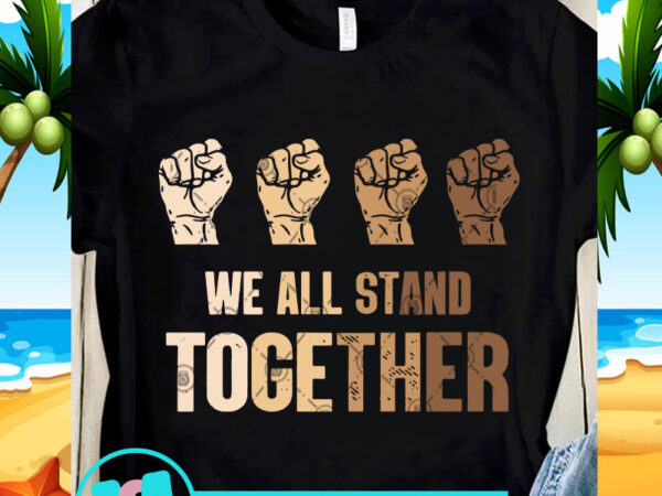 We all stand together svg, skin color svg, funny svg, quote svg t-shirt design for commercial use