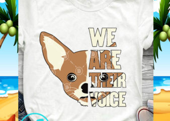 We Are Their Voice Chihuahua SVG, Dog SVG, Funny SVG, Pet SVG t shirt design for download