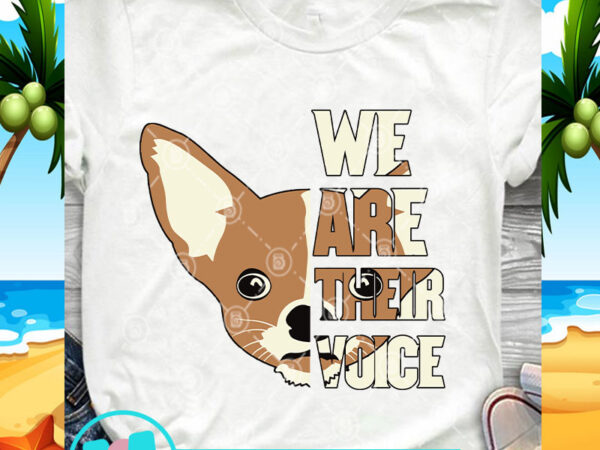 We are their voice chihuahua svg, dog svg, funny svg, pet svg t shirt design for download