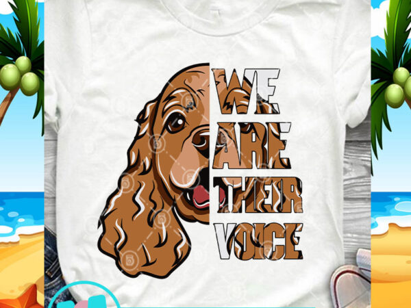 We are their voice cocker spaniel svg, dog svg, animals svg, funny svg buy t shirt design artwork