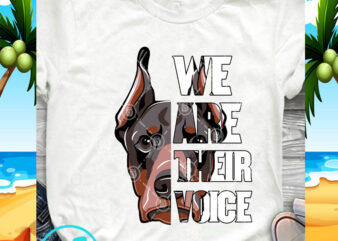 We Are Their Voice Doberman SVG, Dog SVG, Funny SVG, Animals SVG, Pet SVG commercial use t-shirt design