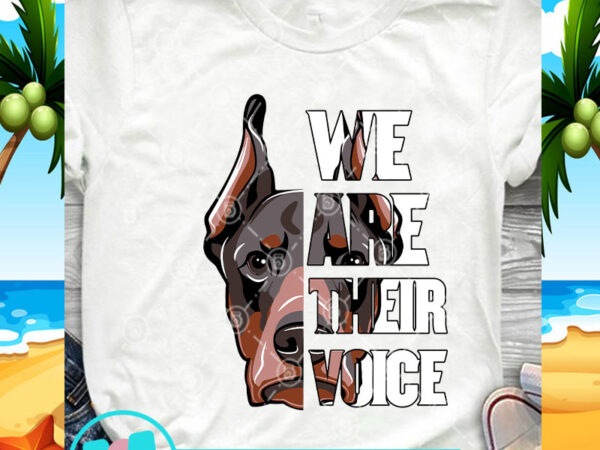 We are their voice doberman svg, dog svg, funny svg, animals svg, pet svg commercial use t-shirt design