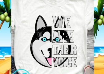 We Are Their Voice Husky SVG, Animals SVG, Pet SVG, Funny Husky SVG t-shirt design for commercial use