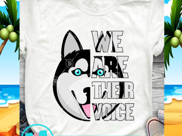 We are their voice husky svg, animals svg, pet svg, funny husky svg t-shirt design for commercial use