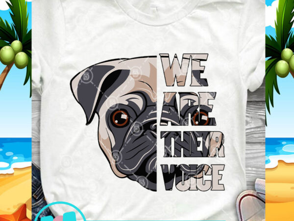 We are their voice pug dog svg, dog lover svg, animals svg, pug cute svg t shirt design to buy