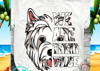 We Are Their Voice West Highland White Terrier SVG, Dog SVG, Animals SVG, Pet SVG t-shirt design for sale