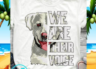 We Are Their Voice White Labrador Retriever SVG, Dog SVG, Animals SVG, Pet SVG t-shirt design for commercial use