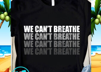 We Can’t Breathe SVG, Skin Color SVG, Black Lives Matter SVG, Quote SVG t shirt design for sale