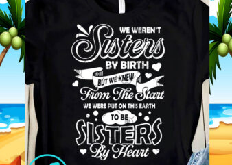 We Weren’t Sisters By Birth But We Knew From the Start SVG, Funny SVG, Quote SVG t-shirt design png