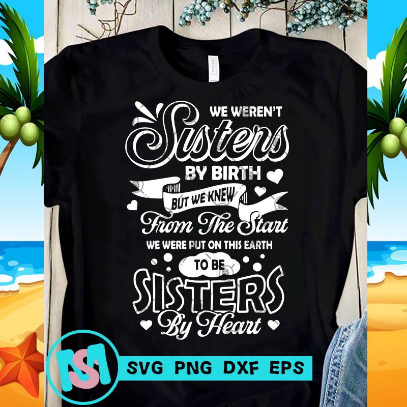 We Weren't Sisters By Birth But We Knew From the Start SVG, Funny SVG, Quote SVG