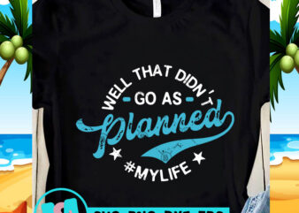 Well that Didn’t Go As Planned My Life SVG, Funny SVG, Quote SVG design for t shirt