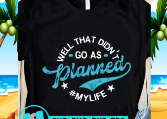 Well that Didn’t Go As Planned My Life SVG, Funny SVG, Quote SVG design for t shirt