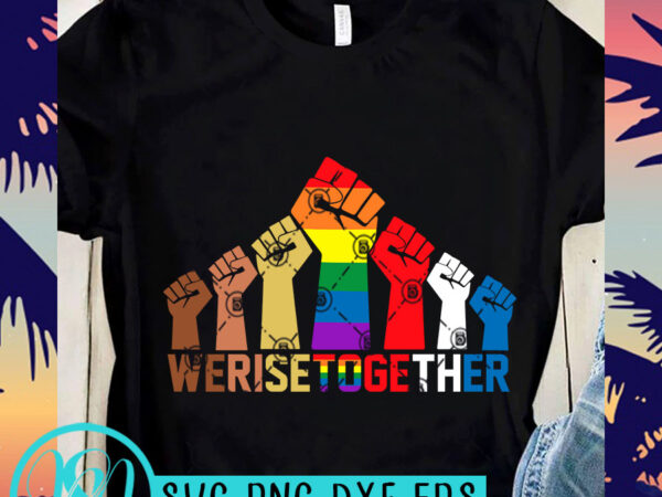 Werisetogether svg, lgbt svg, black lives matter svg, expresion svg buy t shirt design