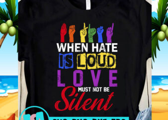 When Hate Is Loud Love Must Not Be Silent SVG, Be Kind SVG, Funny SVG, Quote SVG t shirt design to buy