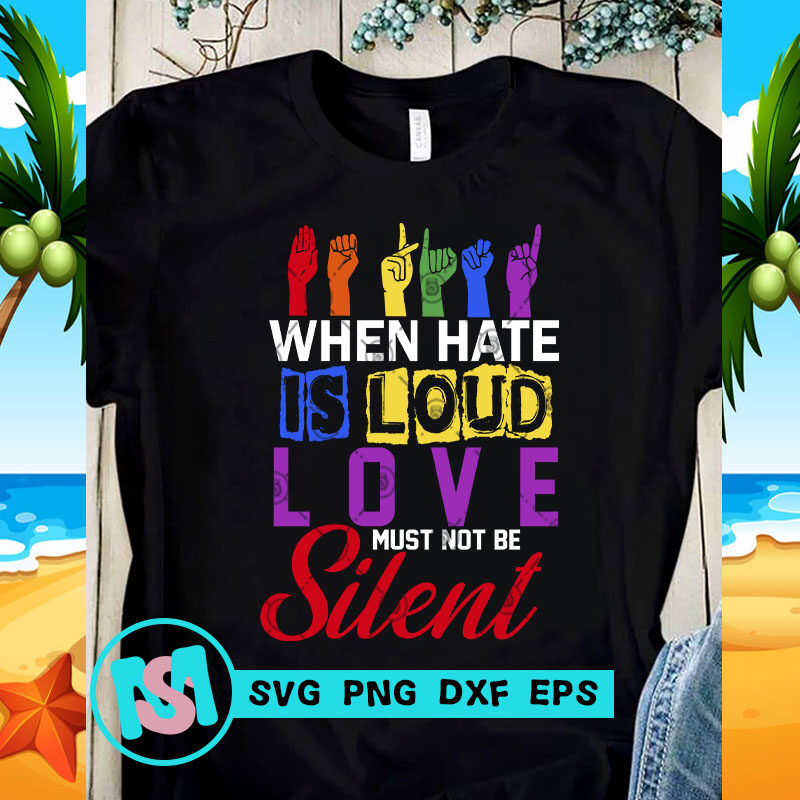 When Hate Is Loud Love Must Not Be Silent SVG, Be Kind SVG, Funny SVG, Quote SVG