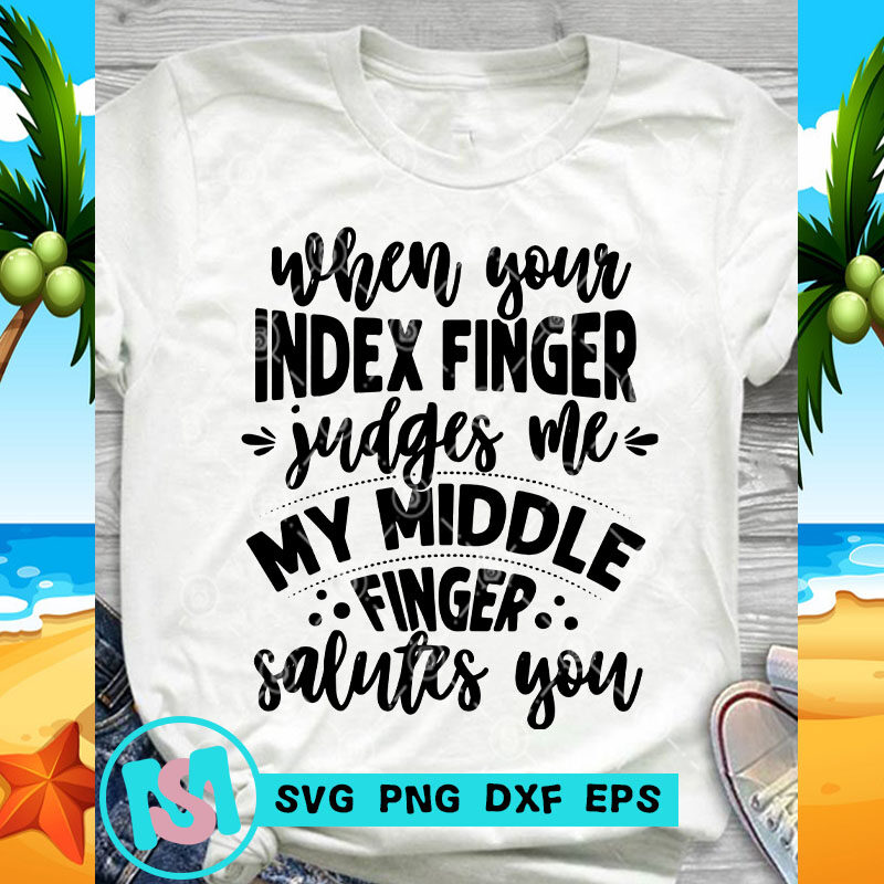 When Your Index Finger Judges Me My Middle Finger Salutes You SVG, Funny SVG, Quote SVG