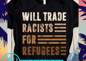 Will Trade Racists For Refugees SVG, Skin Color SVG, Black Lives Matter SVG graphic t-shirt design