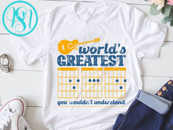 World’s greatest you wouldn’t understand svg, funny svg, quote svg t shirt design for purchase