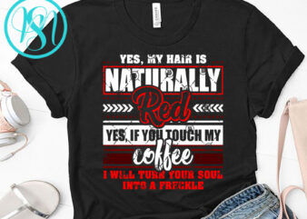 Yes, My Hair Is Naturally Red Yes, If You Touch My Coffee SVG, Funny SVG, Quote SVG, Coffee SVG buy t shirt design for commercial