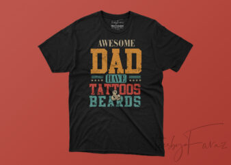 Awesome DADS have tattoos and Beards commercial use t-shirt design