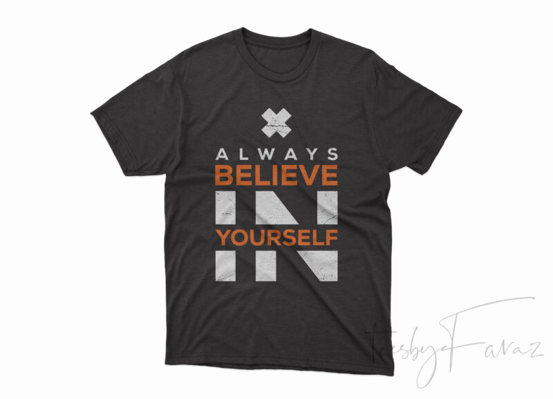 Always Believe in yourself shirt design png